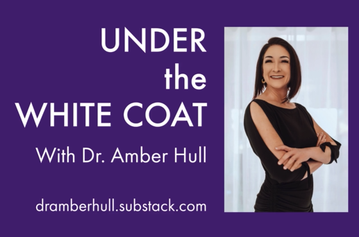 Under the White Coat with Dr. Amber Hull - dramberhull.substack.com